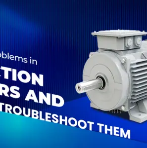 Common Problems in Induction Motors and How to Troubleshoot Them