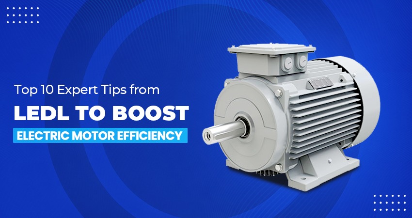 Expert Tips to Boost Electric Motors Efficiency - LEDL