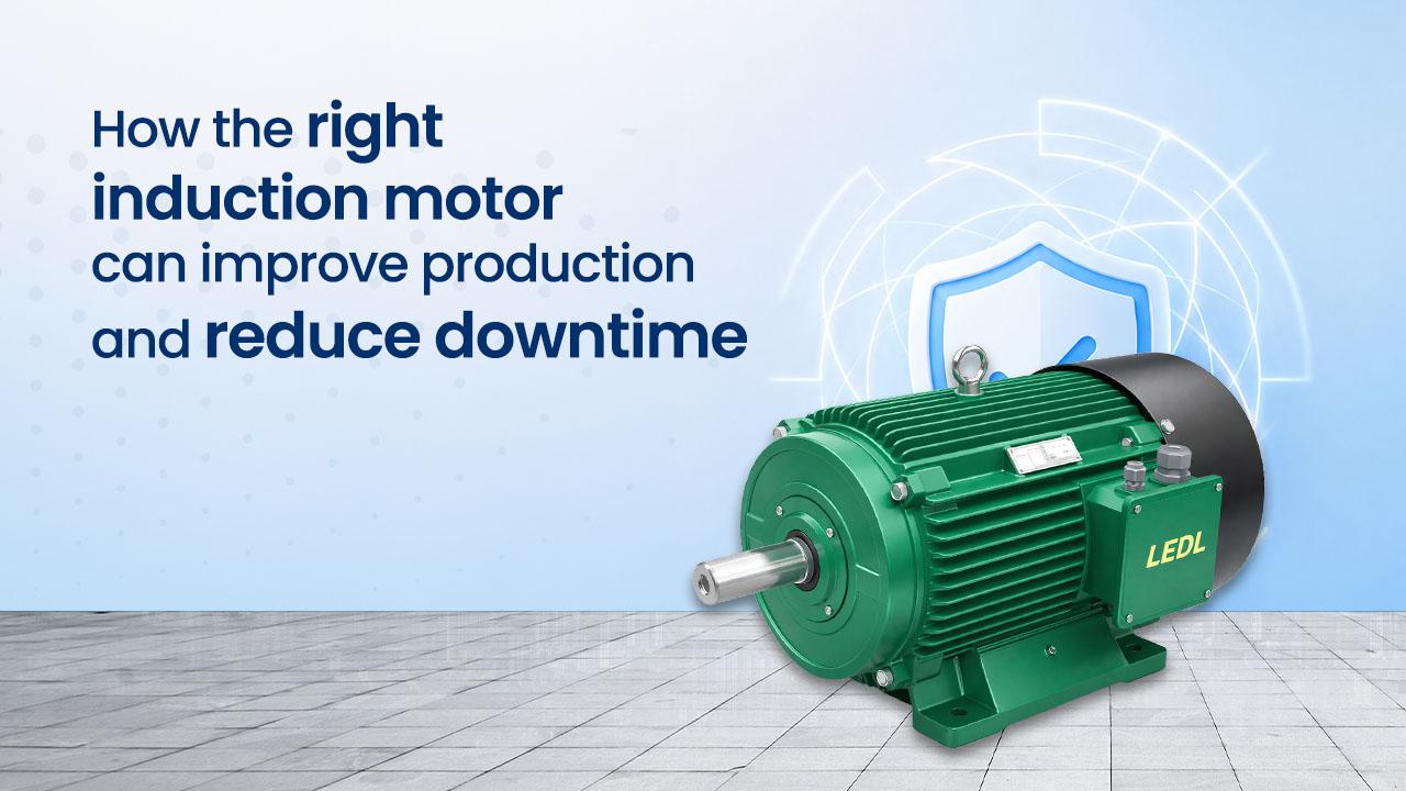 How the Right Induction Motor Can Improve Production and Reduce Downtime